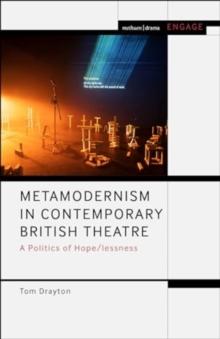 Metamodernism In Contemporary British Theatre : A Politics Of Hope/lessness