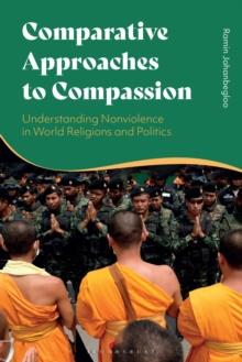 Comparative Approaches to Compassion : Understanding Nonviolence in World Religions and Politics