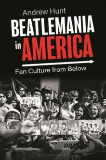 Beatlemania in America : Fan Culture from Below