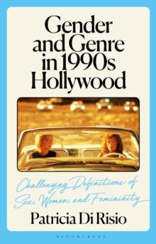 Gender and Genre in 1990s Hollywood : Challenging Definitions of Sex, Women, and Femininity