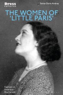 The Women of 'Little Paris' : Fashion in Interwar Bucharest