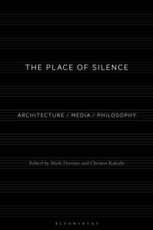 The Place of Silence : Architecture / Media / Philosophy