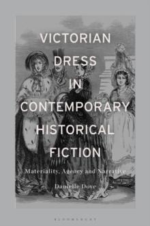 Victorian Dress in Contemporary Historical Fiction : Materiality, Agency and Narrative