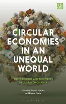 Circular Economies in an Unequal World : Waste, Renewal and the Effects of Global Circularity