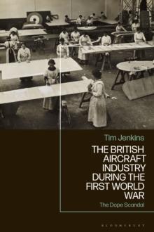 The British Aircraft Industry during the First World War : The Dope Scandal