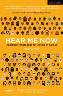 Hear Me Now, Volume Two : Audition Monologues for Actors of Colour