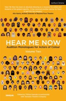 Hear Me Now, Volume Two : Audition Monologues for Actors of Colour