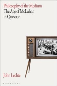 Philosophy of the Medium : The Age of McLuhan in Question