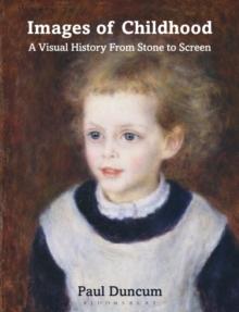 Images of Childhood : A Visual History From Stone to Screen