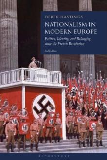 Nationalism in Modern Europe : Politics, Identity, and Belonging since the French Revolution