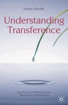 Understanding Transference : The Power of Patterns in the Therapeutic Relationship