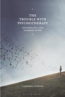 The Trouble with Psychotherapy : Counselling and Common Sense