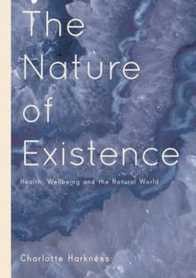 The Nature of Existence : Health, WellBeing and the Natural World