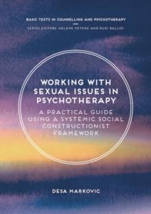 Working with Sexual Issues in Psychotherapy : A Practical Guide Using a Systemic Social Constructionist Framework