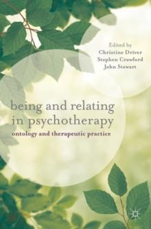 Being and Relating in Psychotherapy : Ontology and Therapeutic Practice