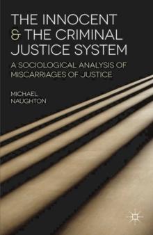 The Innocent and the Criminal Justice System : A Sociological Analysis of Miscarriages of Justice