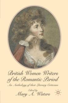 British Women Writers of the Romantic Period : An Anthology of their Literary Criticism