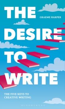 The Desire to Write : The Five Keys to Creative Writing