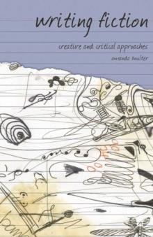 Writing Fiction : Creative and Critical Approaches