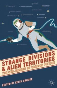 Strange Divisions and Alien Territories : The Sub-Genres of Science Fiction