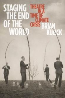 Staging the End of the World : Theatre in a Time of Climate Crisis