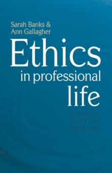 Ethics in Professional Life : Virtues for Health and Social Care