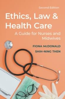 Ethics, Law and Health Care : A guide for nurses and midwives