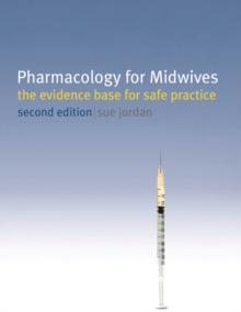 Pharmacology for Midwives : The Evidence Base for Safe Practice