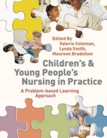 Children's and Young People's Nursing in Practice : A Problem-Based Learning Approach