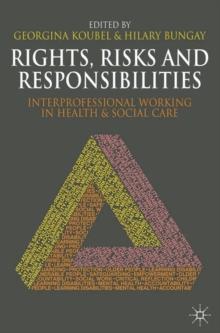 Rights, Risks and Responsibilities : Interprofessional Working in Health and Social Care