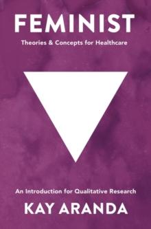 Feminist Theories and Concepts in Healthcare : An Introduction for Qualitative Research