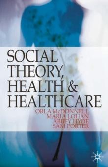 Social Theory, Health and Healthcare