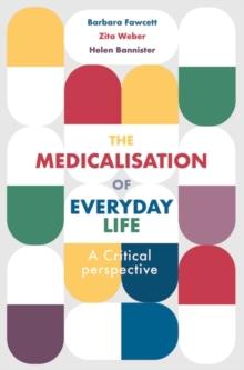 The Medicalisation of Everyday Life : A Critical Perspective