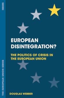 European Disintegration? : The Politics of Crisis in the European Union