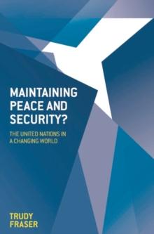 Maintaining Peace and Security? : The United Nations in a Changing World