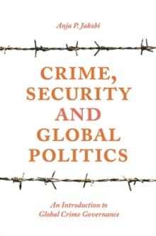 Crime, Security and Global Politics : An Introduction to Global Crime Governance