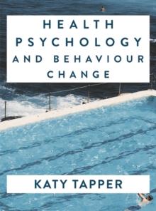 Health Psychology and Behaviour Change : From Science to Practice