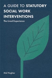 A Guide to Statutory Social Work Interventions : The Lived Experience