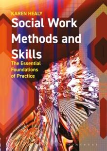 Social Work Methods and Skills : The Essential Foundations of Practice