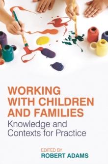 Working with Children and Families : Knowledge and Contexts for Practice