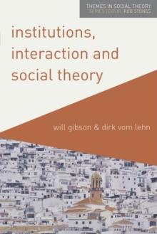 Institutions, Interaction and Social Theory