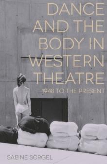 Dance and the Body in Western Theatre : 1948 to the Present