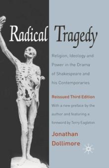 Radical Tragedy : Religion, Ideology and Power in the Drama of Shakespeare and his Contemporaries