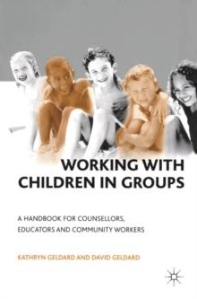 Working with Children in Groups : A Handbook for Counsellors, Educators and Community Workers