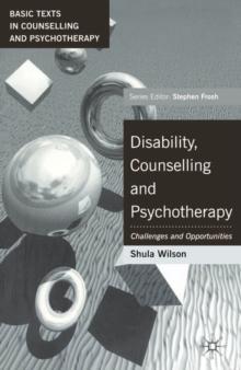 Disability, Counselling and Psychotherapy : Challenges and Opportunities