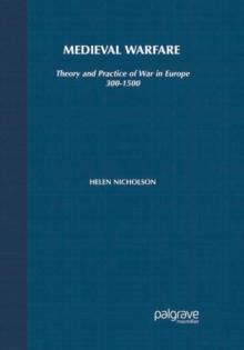 Medieval Warfare : Theory and Practice of War in Europe, 300-1500