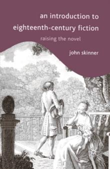 An Introduction to Eighteenth-Century Fiction : Raising the Novel