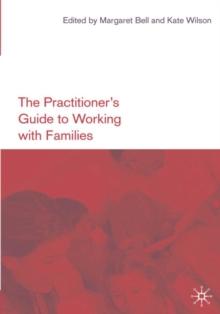 The Practitioner's Guide to Working with Families