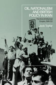 Oil, Nationalism and British Policy in Iran : The End of Informal Empire, 1941-53