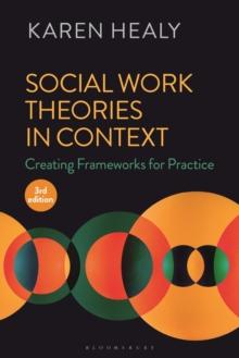 Social Work Theories in Context : Creating Frameworks for Practice